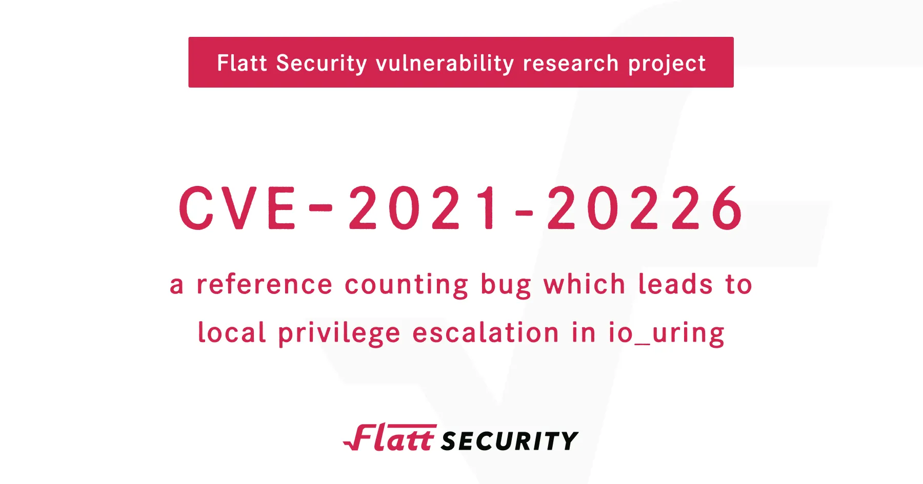 CVE-2021–20226 a reference counting bug which leads to local privilege escalation in io_uring