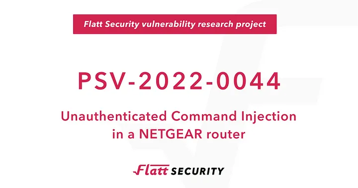 Finding bugs to trigger Unauthenticated Command Injection in a NETGEAR router (PSV-2022–0044)